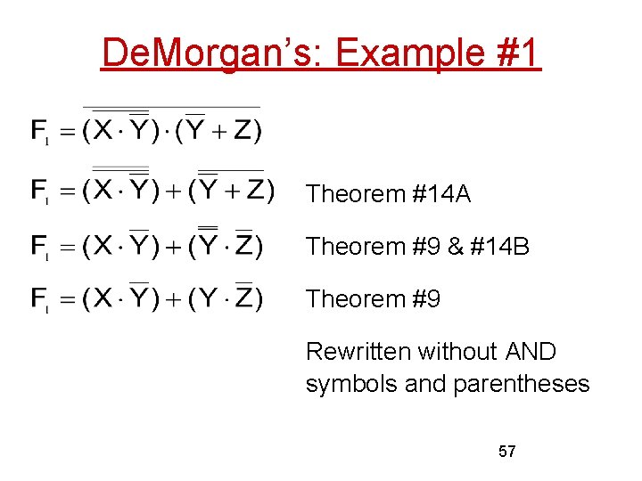 De. Morgan’s: Example #1 Theorem #14 A Theorem #9 & #14 B Theorem #9