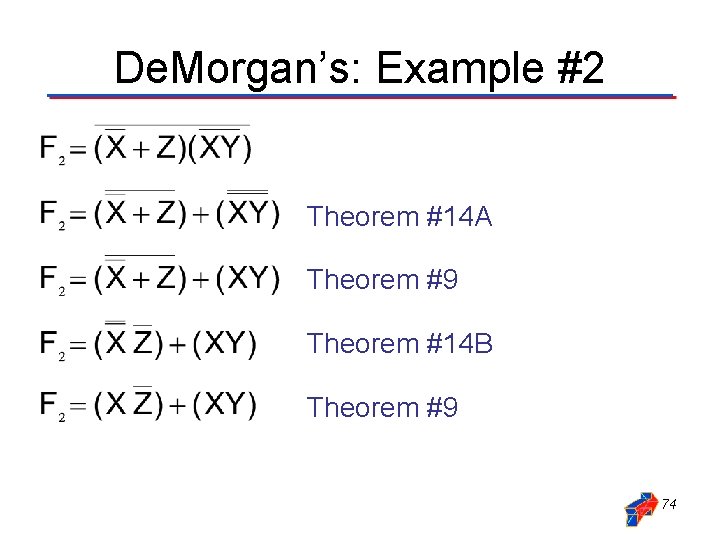 De. Morgan’s: Example #2 Theorem #14 A Theorem #9 Theorem #14 B Theorem #9