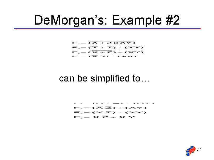 De. Morgan’s: Example #2 can be simplified to… 77 