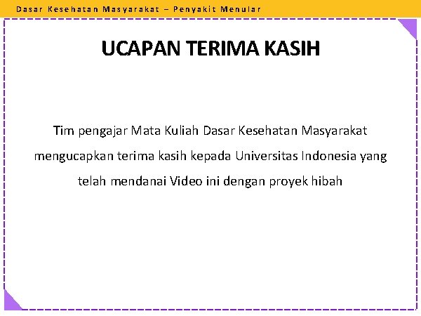 Dasar Kesehatan Masyarakat – Penyakit Menular UCAPAN TERIMA KASIH Tim pengajar Mata Kuliah Dasar