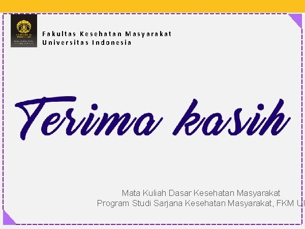 Fakultas Kesehatan Masyarakat Universitas Indonesia Mata Kuliah Dasar Kesehatan Masyarakat Program Studi Sarjana Kesehatan