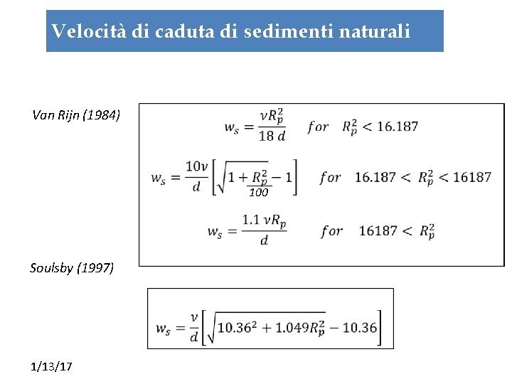 Velocità di caduta di sedimenti naturali Van Rijn (1984) ____ 100 Soulsby (1997) 1/13/17