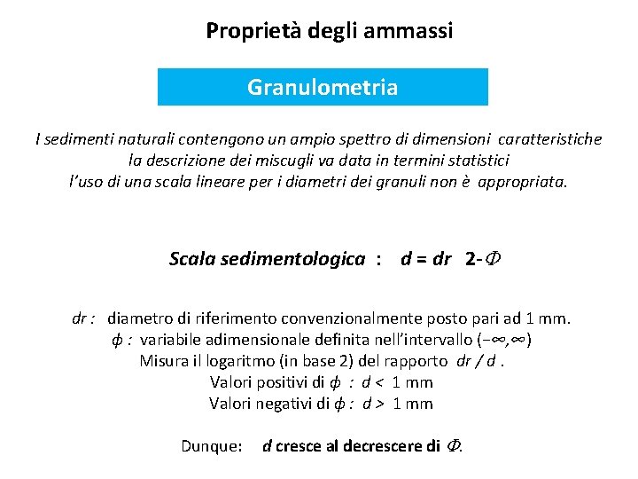 Proprietà degli ammassi Granulometria I sedimenti naturali contengono un ampio spettro di dimensioni caratteristiche