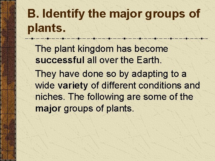 B. Identify the major groups of plants. The plant kingdom has become successful all B. Identify the major groups of plants. The plant kingdom has become successful all