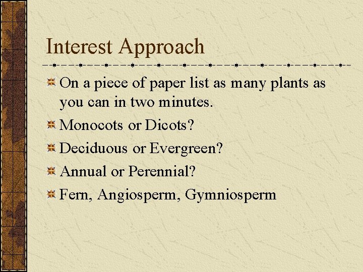Interest Approach On a piece of paper list as many plants as you can Interest Approach On a piece of paper list as many plants as you can