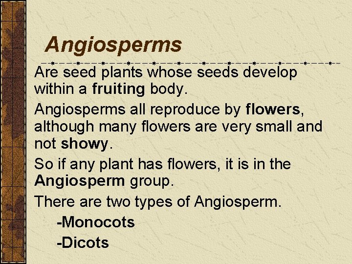 Angiosperms Are seed plants whose seeds develop within a fruiting body. Angiosperms all reproduce Angiosperms Are seed plants whose seeds develop within a fruiting body. Angiosperms all reproduce