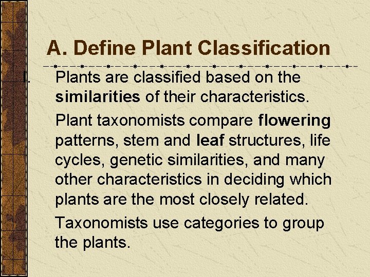 A. Define Plant Classification I. Plants are classified based on the similarities of their A. Define Plant Classification I. Plants are classified based on the similarities of their