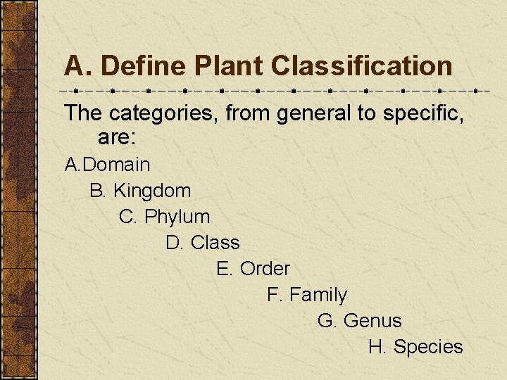 A. Define Plant Classification The categories, from general to specific, are: A. Domain B. A. Define Plant Classification The categories, from general to specific, are: A. Domain B.