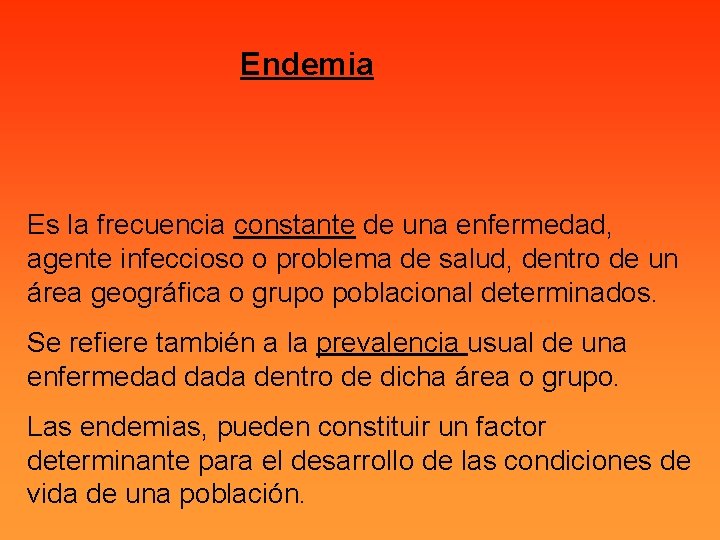 Endemia Es la frecuencia constante de una enfermedad, agente infeccioso o problema de salud,