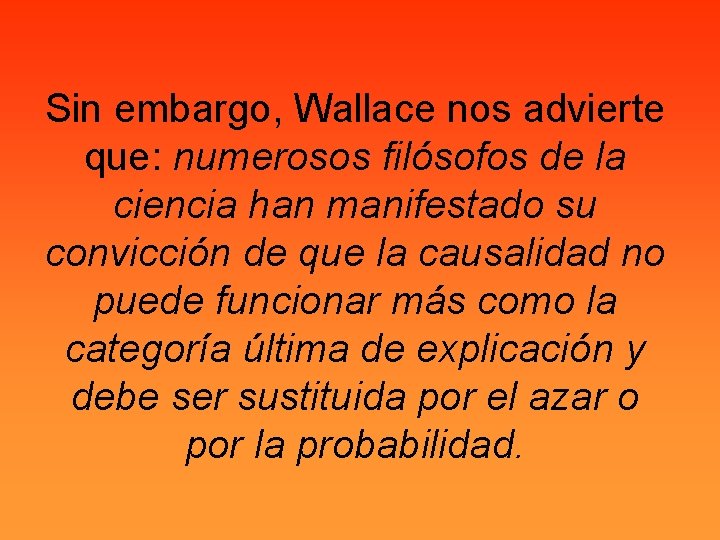 Sin embargo, Wallace nos advierte que: numerosos filósofos de la ciencia han manifestado su