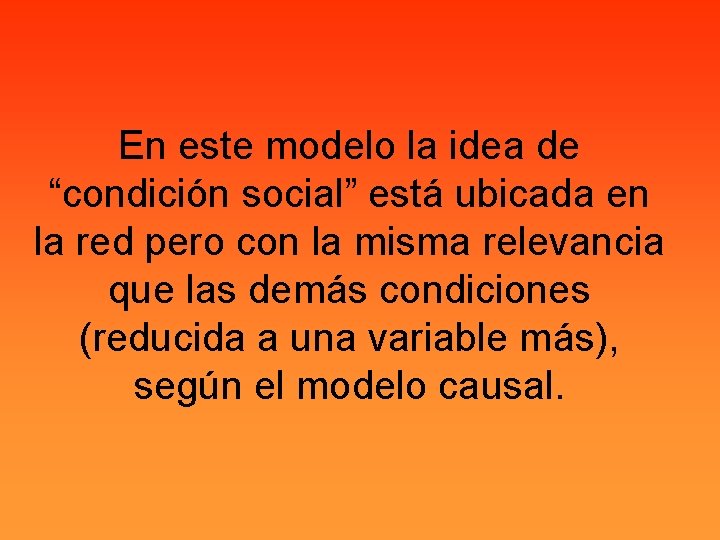 En este modelo la idea de “condición social” está ubicada en la red pero