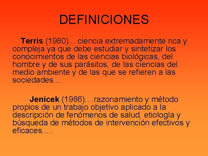 DEFINICIONES Terris (1980). . ciencia extremadamente rica y compleja ya que debe estudiar y