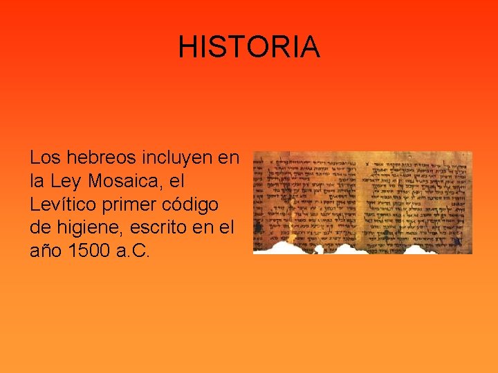 HISTORIA Los hebreos incluyen en la Ley Mosaica, el Levítico primer código de higiene,