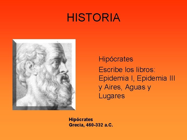 HISTORIA Hipócrates Escribe los libros: Epidemia I, Epidemia III y Aires, Aguas y Lugares