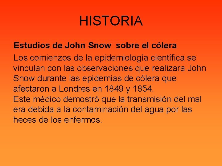 HISTORIA Estudios de John Snow sobre el cólera Los comienzos de la epidemiología científica