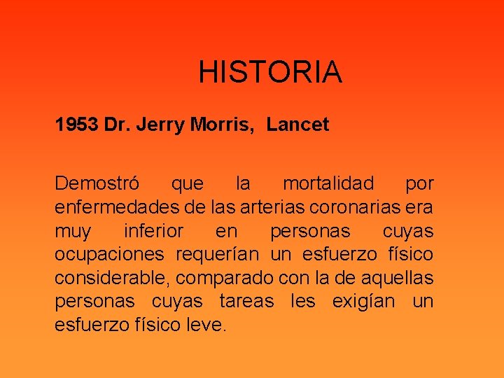 HISTORIA 1953 Dr. Jerry Morris, Lancet Demostró que la mortalidad por enfermedades de las
