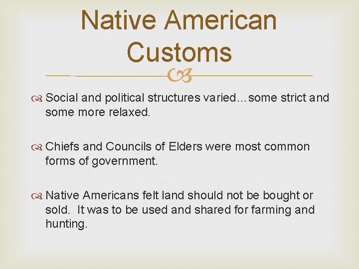 Native American Customs Social and political structures varied…some strict and some more relaxed. Chiefs