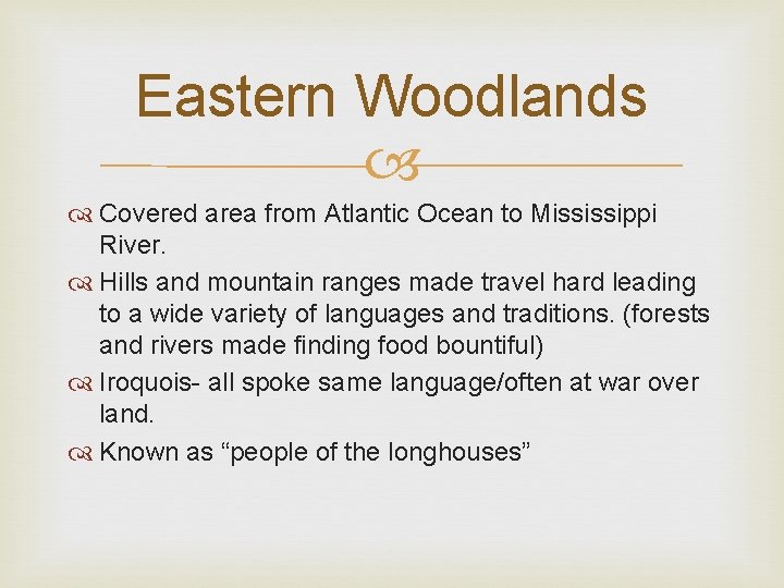 Eastern Woodlands Covered area from Atlantic Ocean to Mississippi River. Hills and mountain ranges