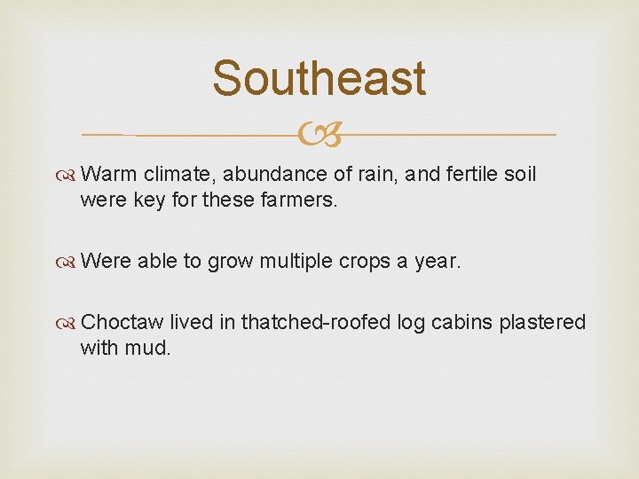 Southeast Warm climate, abundance of rain, and fertile soil were key for these farmers.