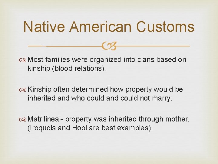 Native American Customs Most families were organized into clans based on kinship (blood relations).