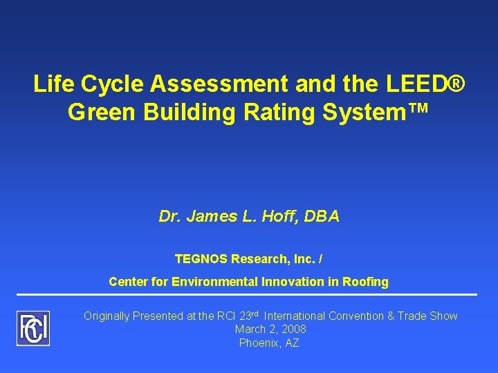 Life Cycle Assessment and the LEED® Green Building Rating System™ Dr. James L. Hoff,