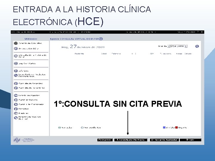 ENTRADA A LA HISTORIA CLÍNICA ELECTRÓNICA (HCE) 1º: CONSULTA SIN CITA PREVIA ENTRADA A LA HISTORIA CLÍNICA ELECTRÓNICA (HCE) 1º: CONSULTA SIN CITA PREVIA