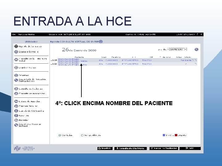 ENTRADA A LA HCE 4º: CLICK ENCIMA NOMBRE DEL PACIENTE ENTRADA A LA HCE 4º: CLICK ENCIMA NOMBRE DEL PACIENTE