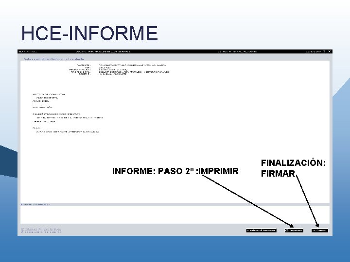 HCE-INFORME: PASO 2º : IMPRIMIR FINALIZACIÓN: FIRMAR HCE-INFORME: PASO 2º : IMPRIMIR FINALIZACIÓN: FIRMAR