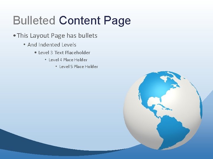 Bulleted Content Page • This Layout Page has bullets • And Indented Levels • Bulleted Content Page • This Layout Page has bullets • And Indented Levels •
