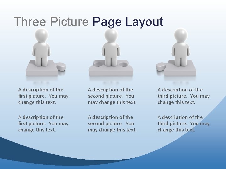 Three Picture Page Layout A description of the first picture. You may change this Three Picture Page Layout A description of the first picture. You may change this