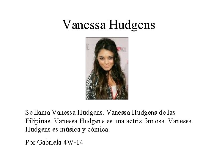 Vanessa Hudgens Se llama Vanessa Hudgens de las Filipinas. Vanessa Hudgens es una actriz