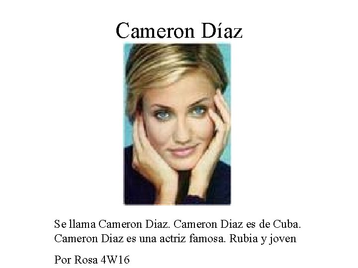 Cameron Díaz Se llama Cameron Diaz es de Cuba. Cameron Diaz es una actriz