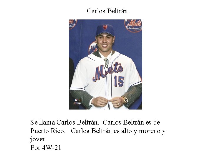 Carlos Beltrán Se llama Carlos Beltrán es de Puerto Rico. Carlos Beltrán es alto