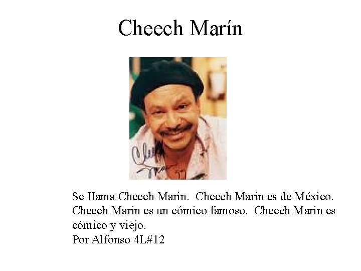 Cheech Marín Se IIama Cheech Marin es de México. Cheech Marin es un cómico
