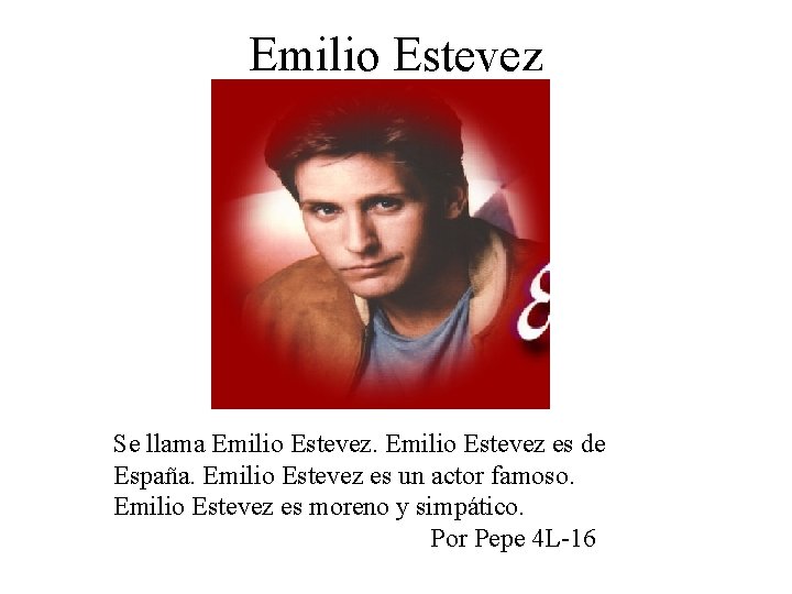 Emilio Estevez Se llama Emilio Estevez es de España. Emilio Estevez es un actor