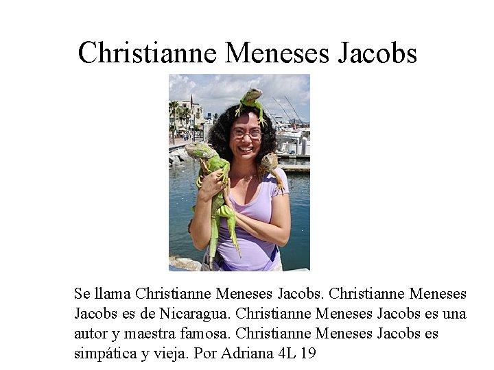 Christianne Meneses Jacobs Se llama Christianne Meneses Jacobs es de Nicaragua. Christianne Meneses Jacobs