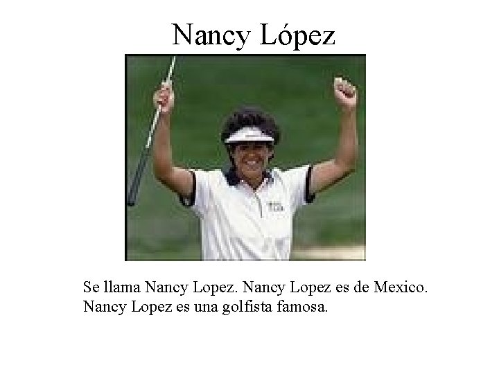 Nancy López Se llama Nancy Lopez es de Mexico. Nancy Lopez es una golfista