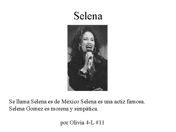 Selena Se llama Selena es de México Selena es una actiz famosa. Selena Gomez