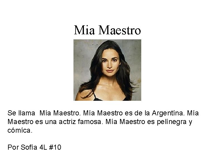 Mia Maestro Se llama Mía Maestro es de la Argentína. Mía Maestro es una