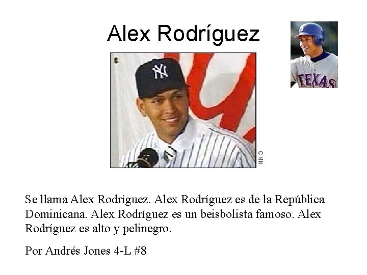 Alex Rodríguez Se llama Alex Rodríguez es de la República Dominicana. Alex Rodríguez es