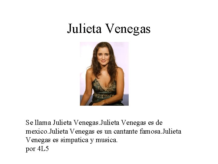 Julieta Venegas Se llama Julieta Venegas es de mexico. Julieta Venegas es un cantante