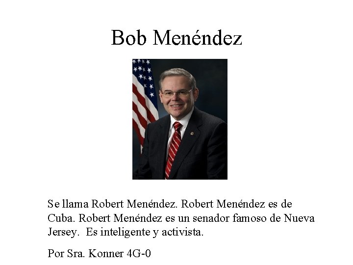 Bob Menéndez Se llama Robert Menéndez es de Cuba. Robert Menéndez es un senador