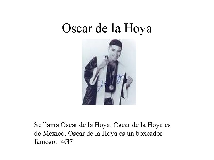 Oscar de la Hoya Se llama Oscar de la Hoya es de Mexico. Oscar