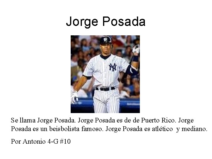 Jorge Posada Se llama Jorge Posada es de de Puerto Rico. Jorge Posada es