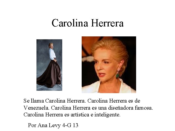 Carolina Herrera Se llama Carolina Herrera es de Venezuela. Carolina Herrera es una diseñadora