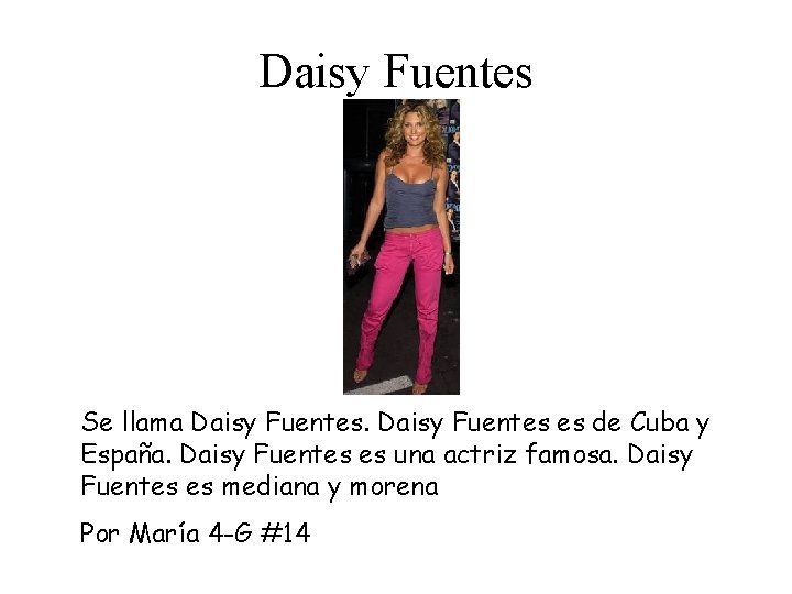 Daisy Fuentes Se llama Daisy Fuentes es de Cuba y España. Daisy Fuentes es