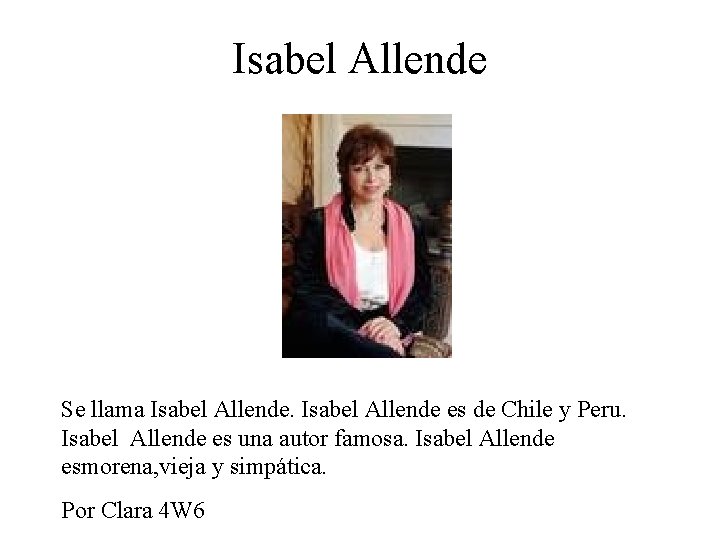 Isabel Allende Se llama Isabel Allende es de Chile y Peru. Isabel Allende es