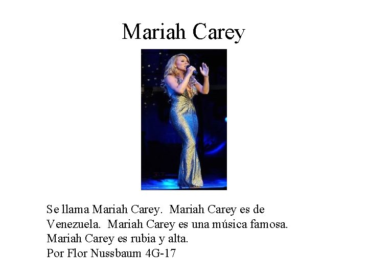 Mariah Carey Se llama Mariah Carey es de Venezuela. Mariah Carey es una música