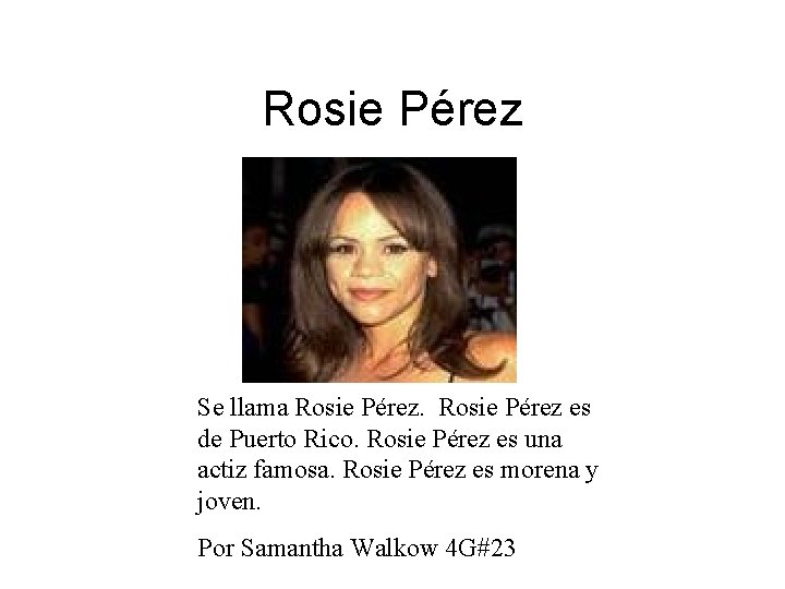 Rosie Pérez Se llama Rosie Pérez es de Puerto Rico. Rosie Pérez es una