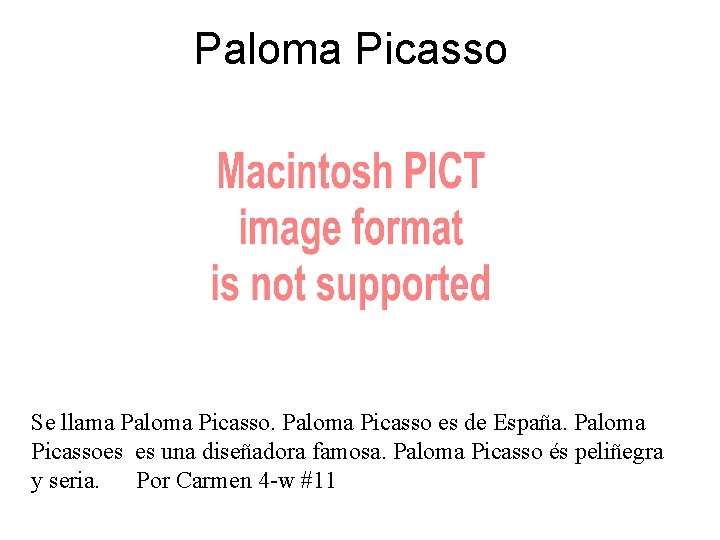 Paloma Picasso Se llama Paloma Picasso es de España. Paloma Picassoes es una diseñadora